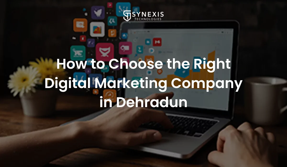How to Choose the Right Digital Marketing Company in Dehradun