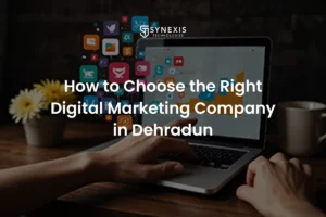 How to Choose the Right Digital Marketing Company in Dehradun