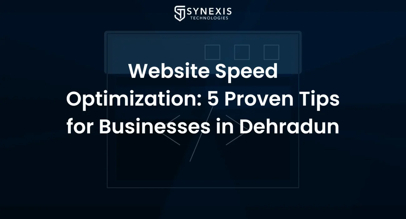 Website Speed Optimization: 5 Proven Tips for Businesses in Dehradun